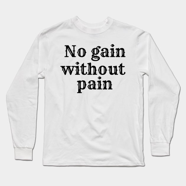 No gain without pain Long Sleeve T-Shirt by GOLDSOF